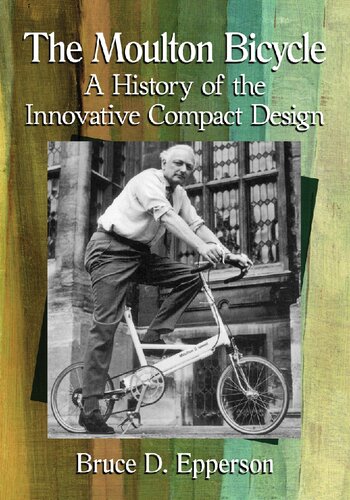 The Moulton Bicycle A History Of The Innovative Compact Design Bruce D Epperson