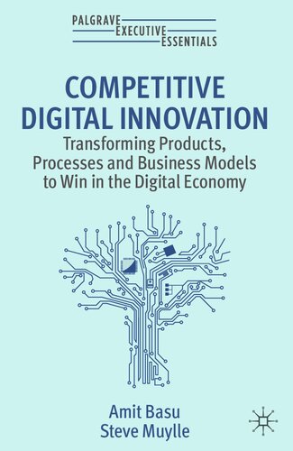Competitive Digital Innovation Transforming Products Processes And Business Models To Win In The Digital Economy Amit Basu