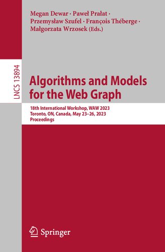 Algorithms And Models For The Web Graph 18th International Workshop Waw 2023 Toronto On Canada May 2326 2023 Proceedings Megan Dewar