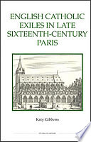 English Catholic Exiles In Late Sixteenthcentury Paris Royal Historical Society Studies In History New Series Vol 79 Katy Gibbons