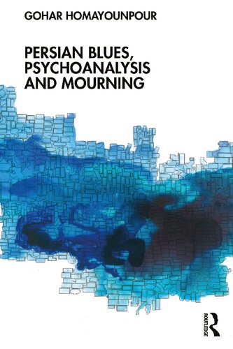Persian Blues Psychoanalysis And Mourning 1st Edition Gohar Homayounpour