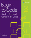 Begin To Code Building Apps And Games In The Cloud Robert Miles