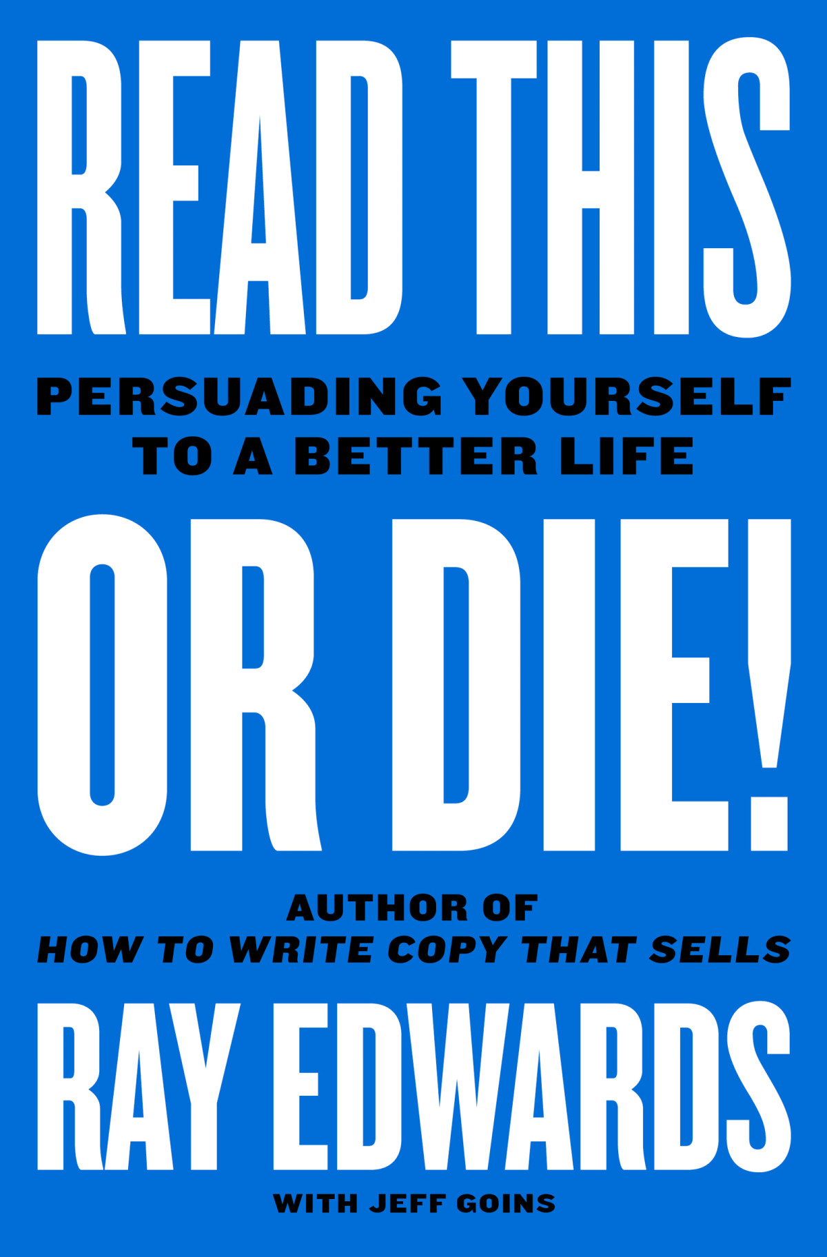 Read This Or Die Persuading Yourself To A Better Life Ray Edwards