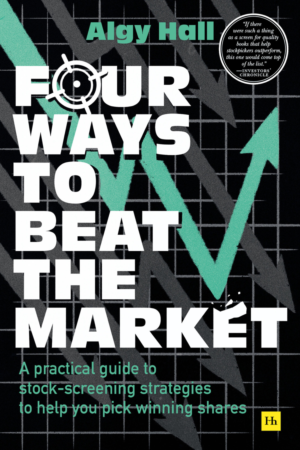 Four Ways To Beat The Market A Practical Guide To Stockscreening Strategies To Help You Pick Winning Shares Algy Hall
