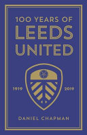 100 Years Of Leeds United 19192019 Daniel Chapman