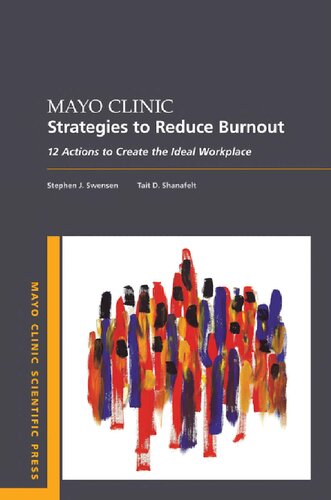 Mayo Clinic Strategies To Reduce Burnout 12 Actions To Create The Ideal Workplace Mayo Clinic Scientific Press Stephen Swensen Md Mmm