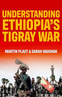 Understanding Ethiopias Tigray War Martin Plaut Sarah Vaughan