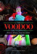 The Voodoo Encyclopedia Magic Ritual And Religion Jeffrey E Anderson
