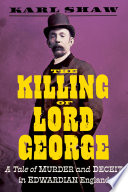 The Killing Of Lord George A Tale Of Murder And Deceit In Edwardian England Karl Shaw