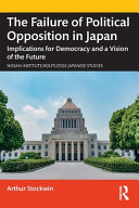 The Failure Of Political Opposition In Japan Implications For Democracy And A Vision Of The Future 1st Edition Arthur Stockwin