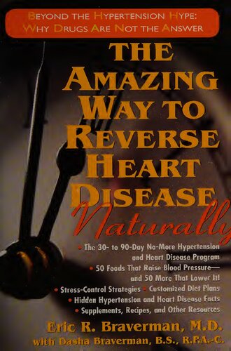 The Amazing Way To Reverse Heart Disease Naturally Beyond The Hypertension Hype Why Drugs Are Not The Answer 2nd Edition Eric R Braverman Md
