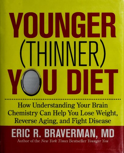The Younger Thinner You Diet How Understanding Your Brain Chemistry Can Help You Lose Weight Reverse Aging And Fight Disease 1st Edition Eric R Braverman Md