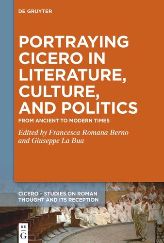 Portraying Cicero In Literature Culture And Politics From Ancient To Modern Times Ermanno Malaspina