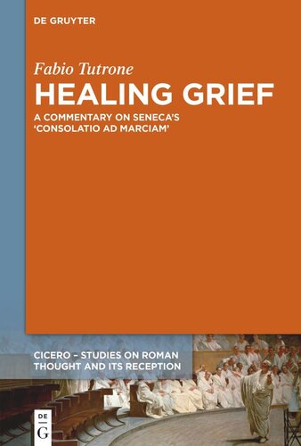 Healing Grief A Commentary On Senecas Consolatio Ad Marciam Fabio Tutrone