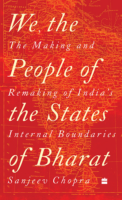 We The People Of The States Of Bharat The Making And Remaking Of Indias Internal Boundaries Sanjeev Chopra