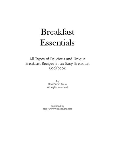 Breakfast Essentials All Types Of Delicious And Unique Breakfast Recipes In An Easy Breakfast Cookbook 2nd Edition Booksumo Press