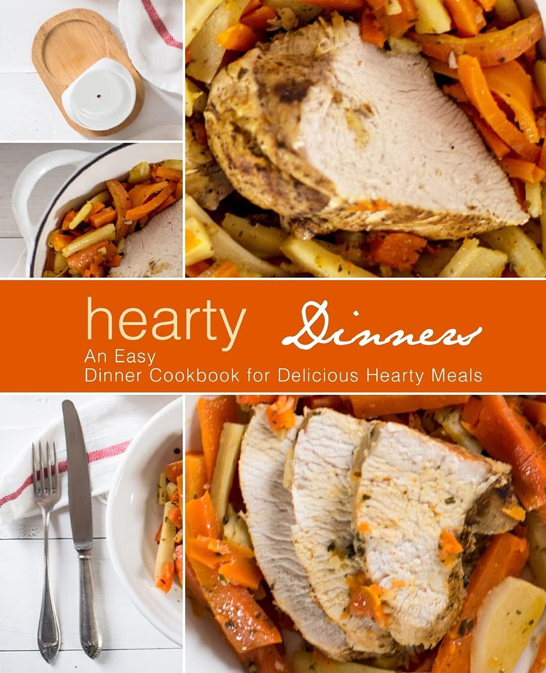 Hearty Dinners An Easy Dinner Cookbook For Delicious Hearty Meals 2nd Edition 2nd Booksumo Press
