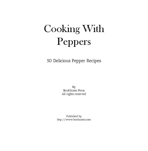 Cooking With Peppers 50 Delicious Pepper Recipes 2nd Edition Booksumo Press