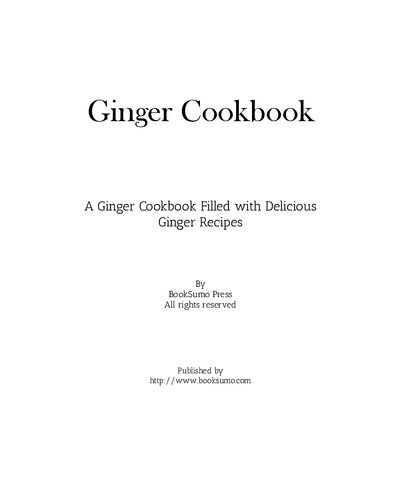 Ginger Cookbook A Ginger Cookbook Filled With Delicious Ginger Recipes 2nd Edition Booksumo Press