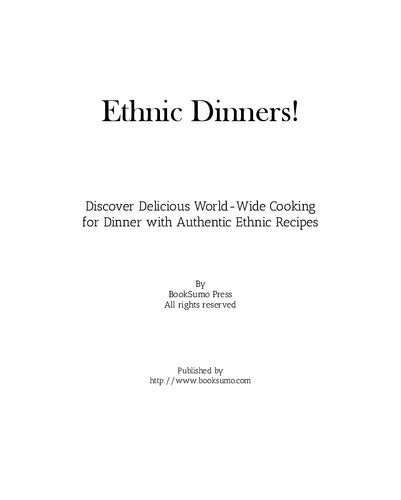 Ethnic Dinners Discover Delicious Worldwide Cooking For Weeknights With Authentic Ethnic Recipes 2nd Edition Booksumo Press