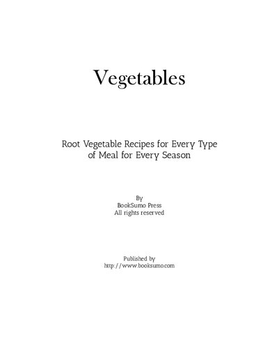 Vegetables Root Vegetable Recipes For Every Type Of Meal And Season 2nd Edition Booksumo Press