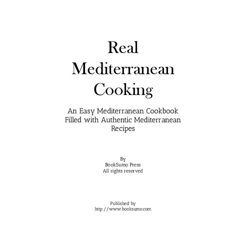 Real Mediterranean Cooking An Easy Mediterranean Cookbook Filled With Authentic Mediterranean Recipes 2nd Edition Booksumo Press