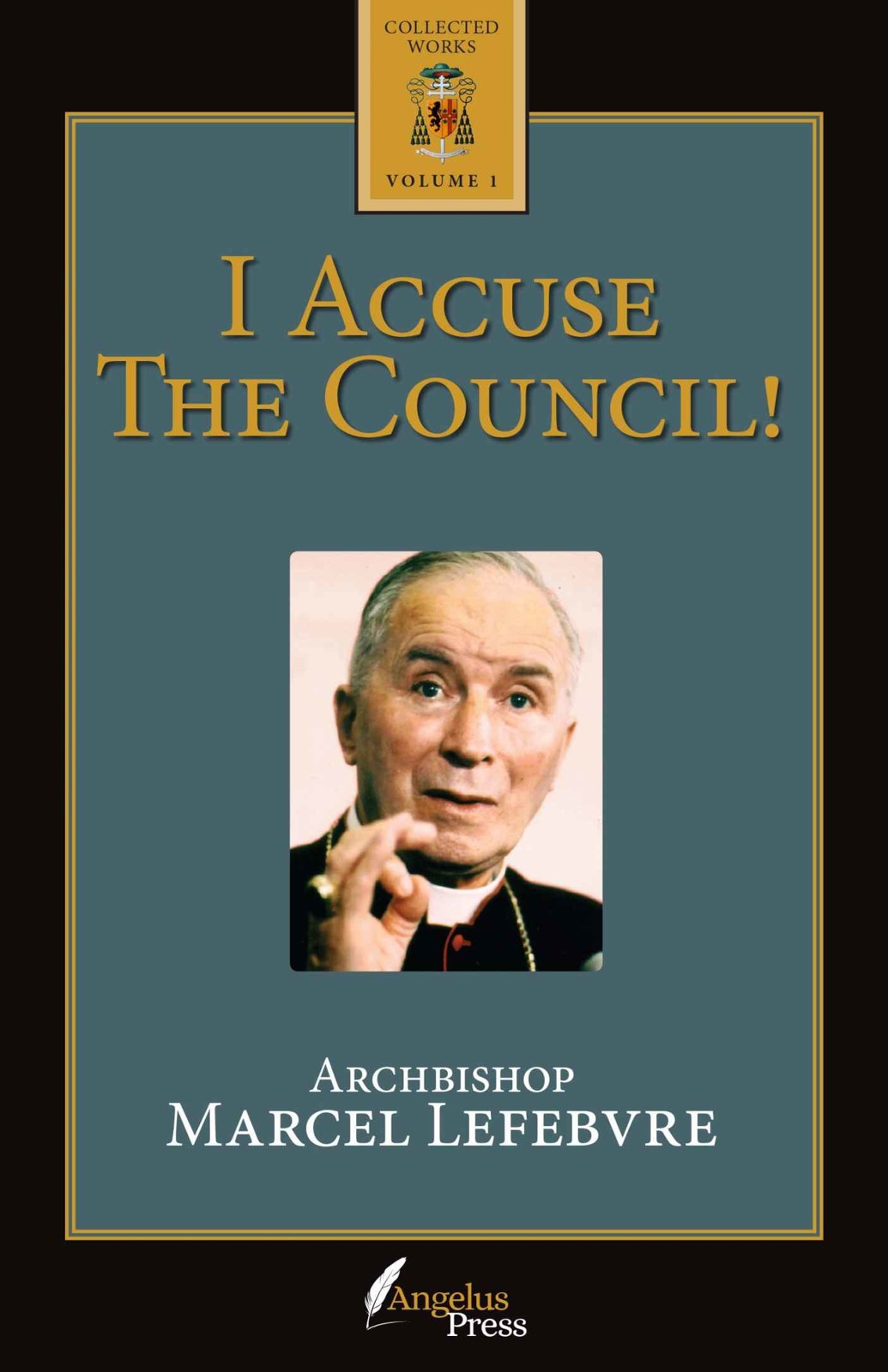 I Accuse The Council Archbishop Marcel Lefebvre