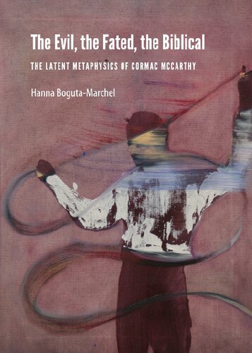 The Evil The Fated The Biblical The Latent Metaphysics Of Cormac Mccarthy Hanna Bogutamarchel