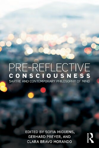 Prereflective Consciousness Sartre And Contemporary Philosophy Of Mind 1st Edition Sofia Miguens