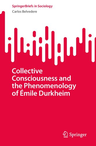 Collective Consciousness And The Phenomenology Of Mile Durkheim Carlos Belvedere