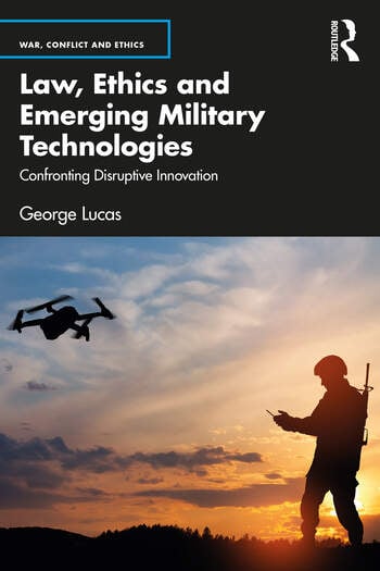 Law Ethics And Emerging Military Technologies Confronting Disruptive Innovation George Lucas