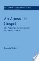 An Apostolic Gospel The Epistula Apostolorum In Literary Context Society For New Testament Studies Monograph Series Vol 179 Francis Watson
