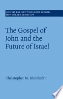 The Gospel Of John And The Future Of Israel Society For New Testament Studies Monograph Series Vol 177 Christopher M Blumhofer