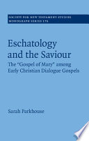 Eschatology And The Saviour The Gospel Of Mary Among Early Christian Dialogue Gospels Society For New Testament Studies Monograph Series Vol 176 Sarah Parkhouse