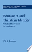 Romans 7 And Christian Identity A Study Of The I In Its Literary Context Society For New Testament Studies Monograph Series Vol 170 Will N Timmins