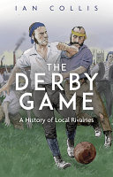 The Derby Game A History Of Local Rivalries Ian Collis