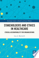 Stakeholders And Ethics In Healthcare Ethical Accountability For Organizations 1st Edition Lisa A Martinelli
