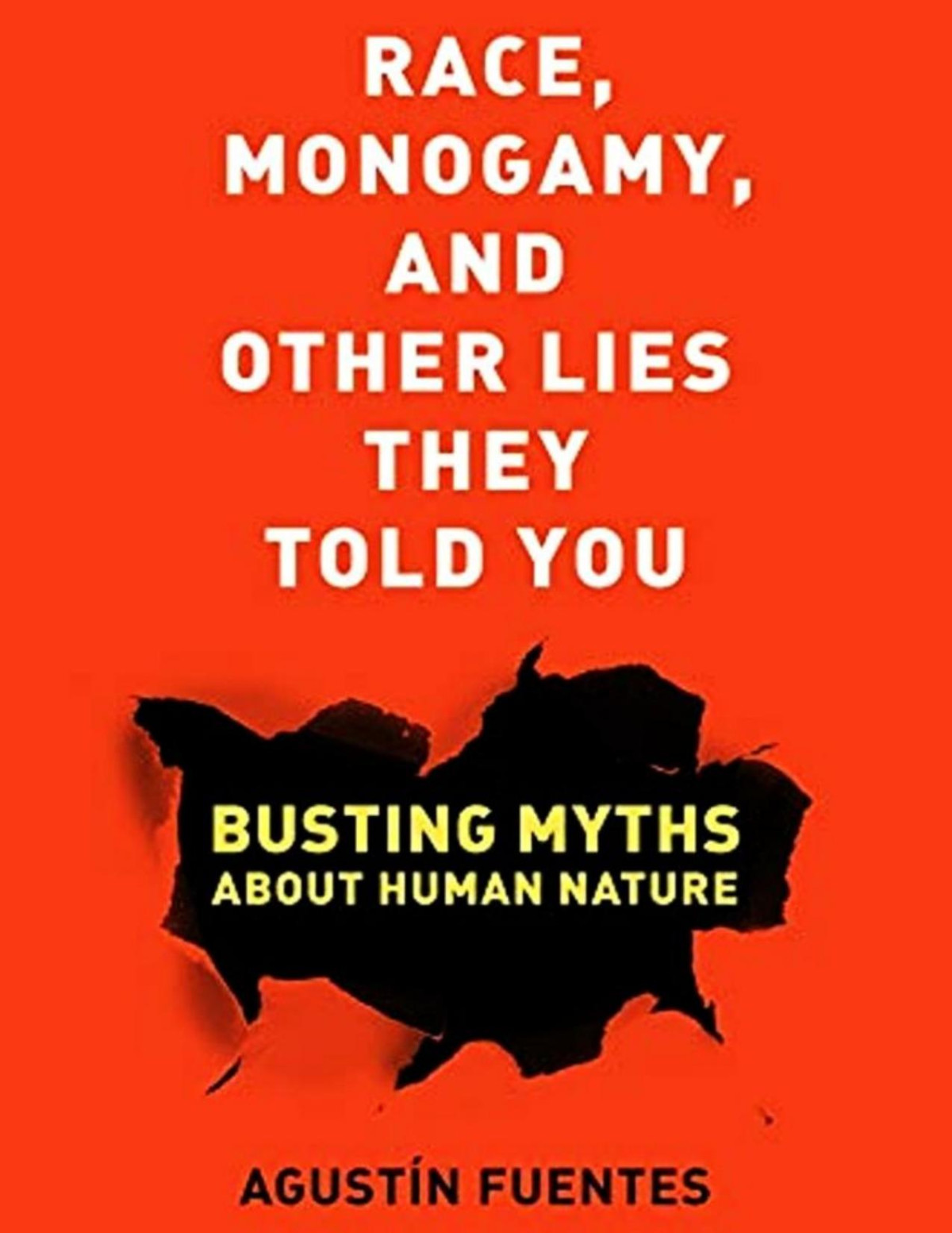 Race Monogamy And Other Lies They Told You Busting Myths About Human Nature Agustn Fuentes