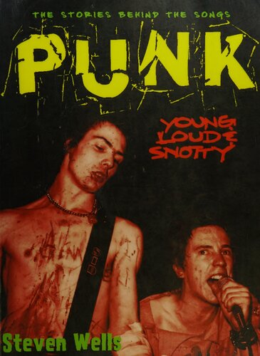 Punk Loud Young And Snotty The Stories Behind The Songs Wells