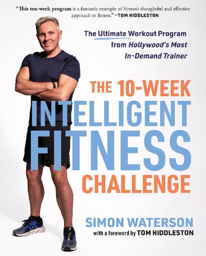 The 10week Intelligent Fitness Challenge The Ultimate Workout Program From Hollywoods Most Indemand Trainer 1st Edition Simon Waterson