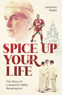 Spice Up Your Life Liverpool The 90s And Roy Evans Jonathon Aspey