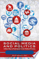 Social Media And Politics A New Way To Participate In The Political Process 2 Volumes Glenn W Richardson Jr