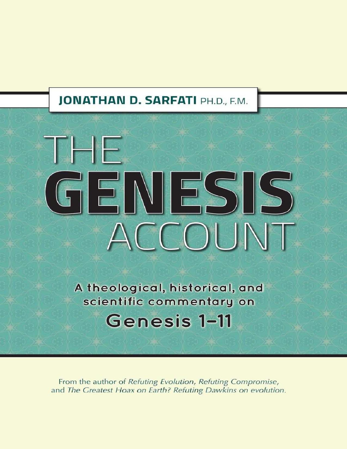 The Genesis Account A Theological Historical And Scientific Commentary On Genesis 111 Jonathan Sarfati
