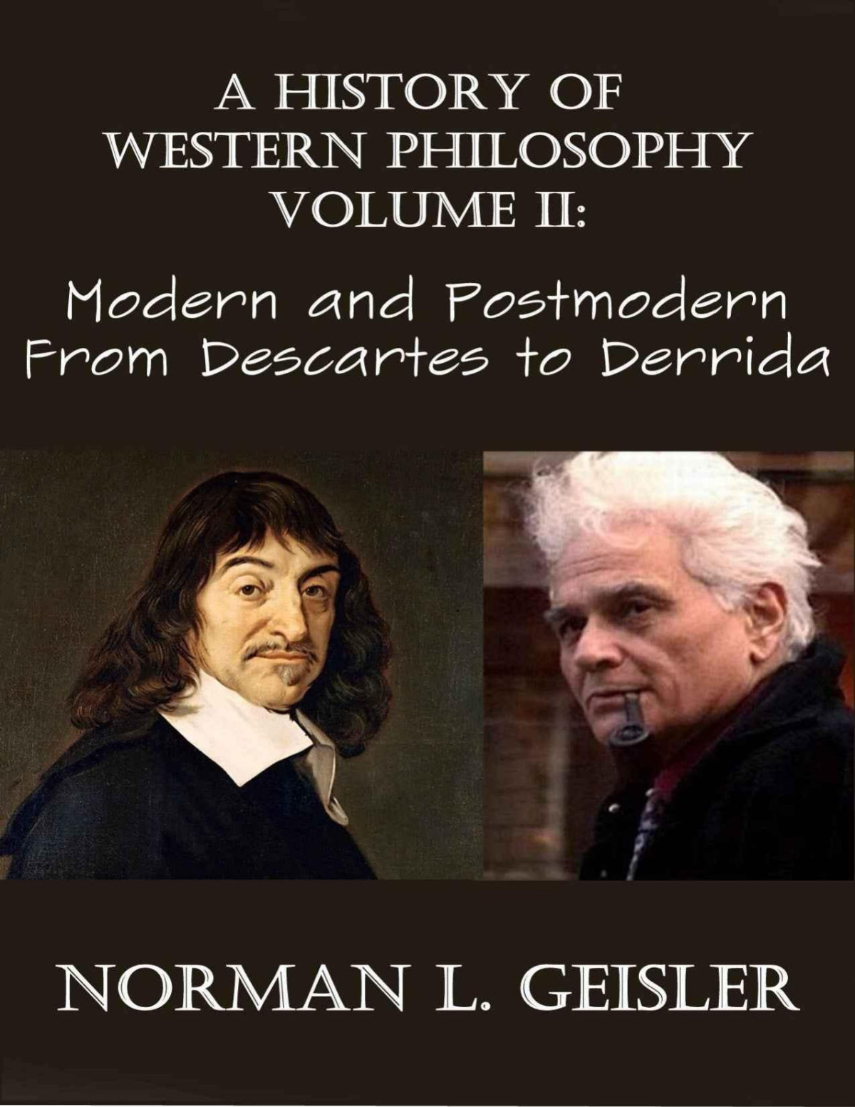A History Of Western Philosophy Modern And Postmodern From Descartes To Derrida Vol 2 Norman L Geisler