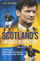 Scotlands Swedish Adventure The Story Of Scotlands European Championship Debut John Bleasdale