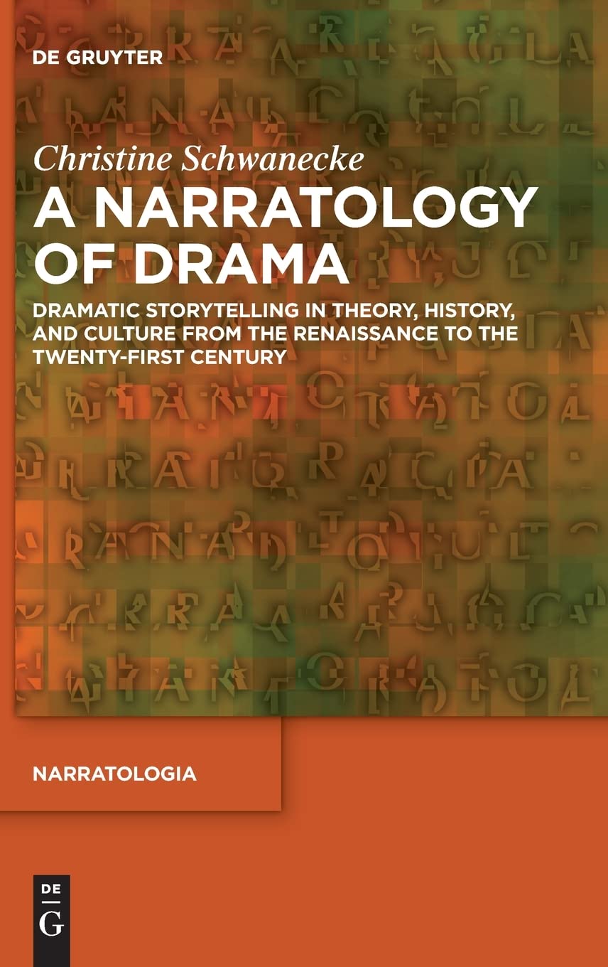 A Narratology Of Drama Dramatic Storytelling In Theory History And Culture From The Renaissance To The Twentyfirst Century Schwanecke