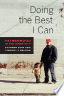 Doing The Best I Can Fatherhood In The Inner City Kathryn J Edin