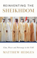 Reinventing The Sheikhdom Clan Power And Patronage In Mohammed Bin Zayeds Uae Matthew Hedges