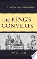 The Kings Converts Jewish Conversion In Medieval London Lauren Fogle