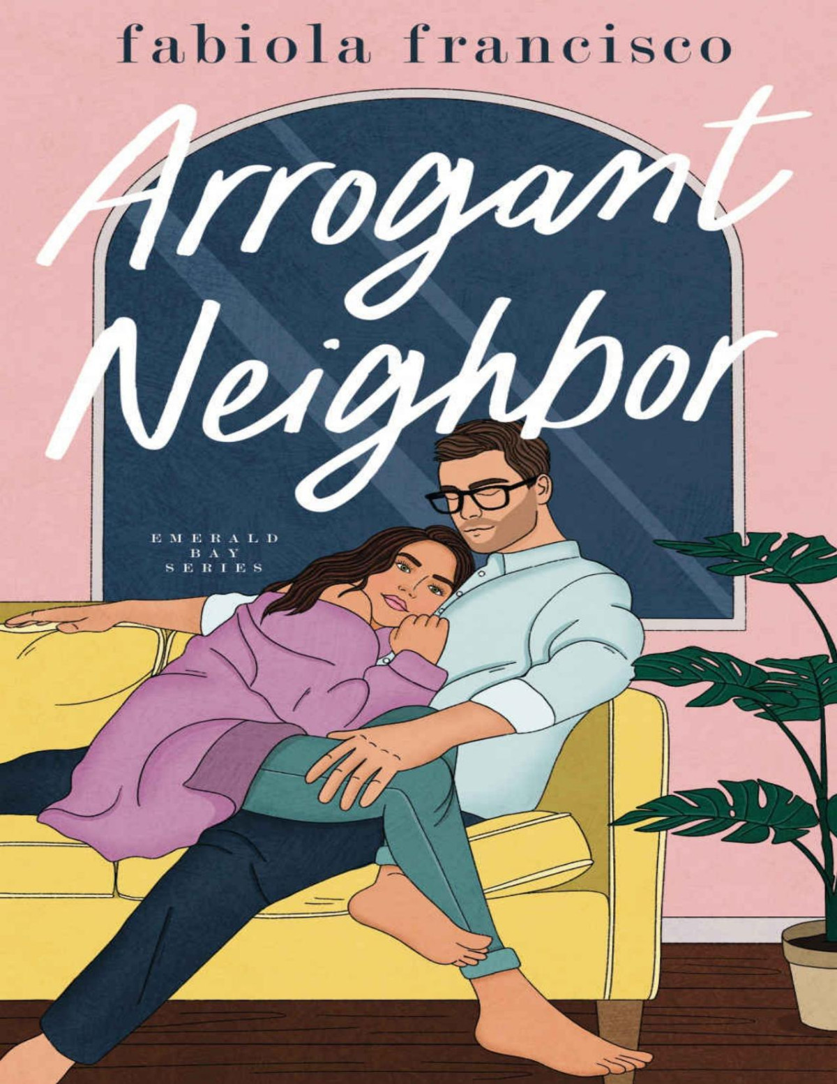 Arrogant Neighbor Emerald Bay Romcom Book 2 Fabiola Francisco
